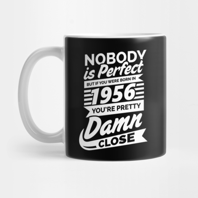 Nobody Is Perfect But If Born In 1956 You're Close 1956 Bday Mug